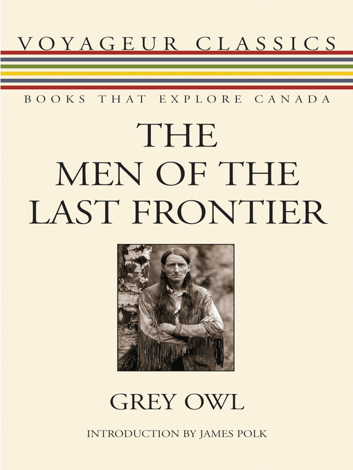 Title details for The Men of the Last Frontier by Grey Owl - Available